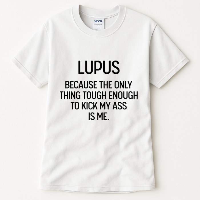 Lupus Becasue The Only Thing Tough Enough To Kick My Ass Is Me Tall T-Shirt