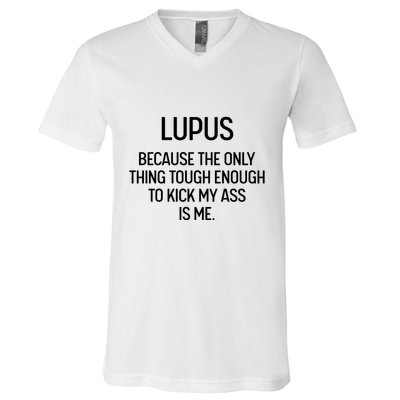 Lupus Becasue The Only Thing Tough Enough To Kick My Ass Is Me V-Neck T-Shirt