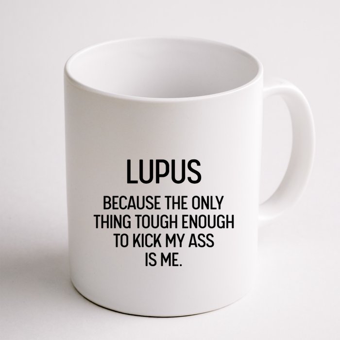 Lupus Becasue The Only Thing Tough Enough To Kick My Ass Is Me Mug