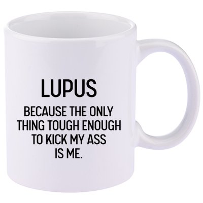 Lupus Becasue The Only Thing Tough Enough To Kick My Ass Is Me 11oz C Handle Ceramic Mug