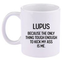 Lupus Becasue The Only Thing Tough Enough To Kick My Ass Is Me 11oz C Handle Ceramic Mug