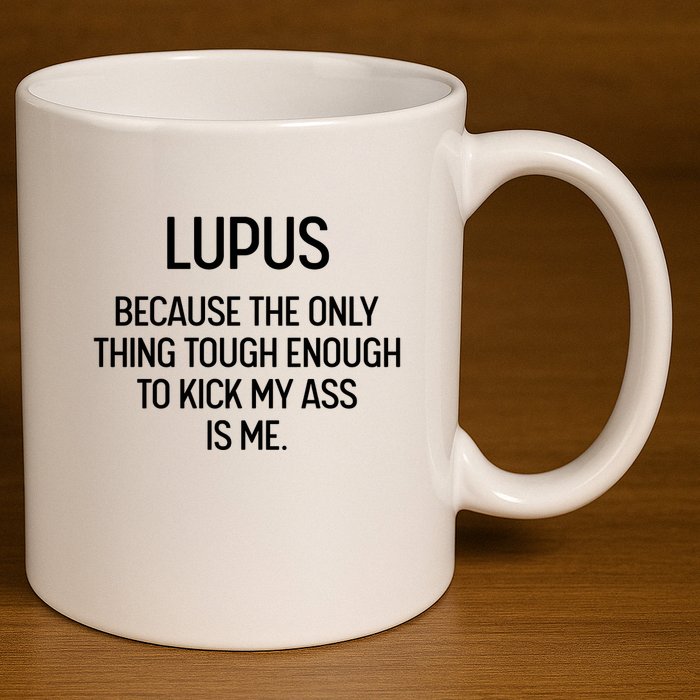 Lupus Becasue The Only Thing Tough Enough To Kick My Ass Is Me 11oz C Handle Ceramic Mug