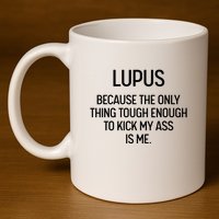 Lupus Becasue The Only Thing Tough Enough To Kick My Ass Is Me 11oz C Handle Ceramic Mug