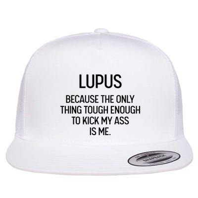 Lupus Becasue The Only Thing Tough Enough To Kick My Ass Is Me Flat Bill Trucker Hat