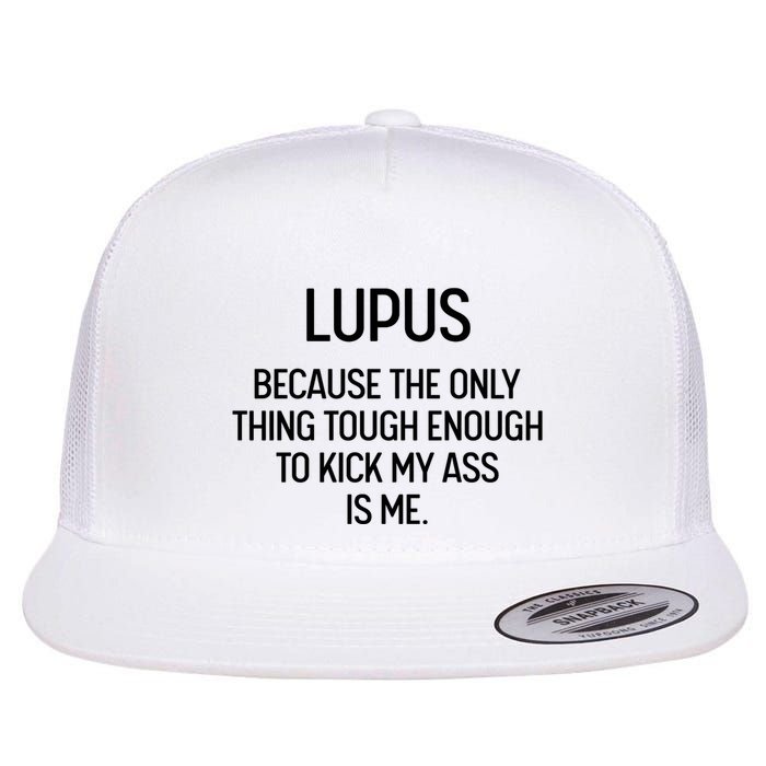 Lupus Becasue The Only Thing Tough Enough To Kick My Ass Is Me Flatbill Hat