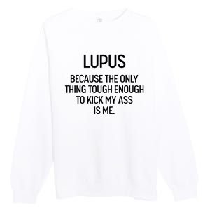 Lupus Becasue The Only Thing Tough Enough To Kick My Ass Is Me Premium Crewneck Sweatshirt