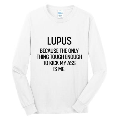 Lupus Becasue The Only Thing Tough Enough To Kick My Ass Is Me Tall Long Sleeve T-Shirt