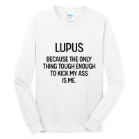 Lupus Becasue The Only Thing Tough Enough To Kick My Ass Is Me Tall Long Sleeve T-Shirt