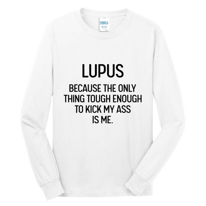 Lupus Becasue The Only Thing Tough Enough To Kick My Ass Is Me Tall Long Sleeve T-Shirt