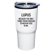 Lupus Becasue The Only Thing Tough Enough To Kick My Ass Is Me Tumbler