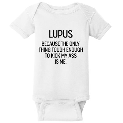 Lupus Becasue The Only Thing Tough Enough To Kick My Ass Is Me Baby Bodysuit