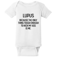 Lupus Becasue The Only Thing Tough Enough To Kick My Ass Is Me Baby Bodysuit