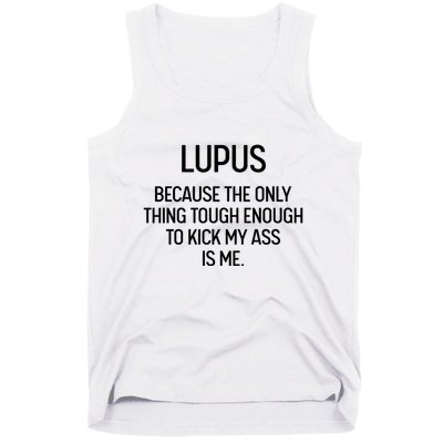Lupus Becasue The Only Thing Tough Enough To Kick My Ass Is Me Tank Top