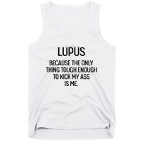 Lupus Becasue The Only Thing Tough Enough To Kick My Ass Is Me Tank Top