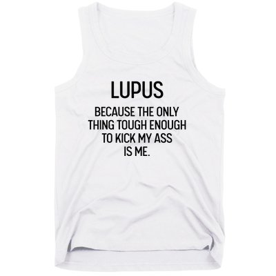 Lupus Becasue The Only Thing Tough Enough To Kick My Ass Is Me Tank Top