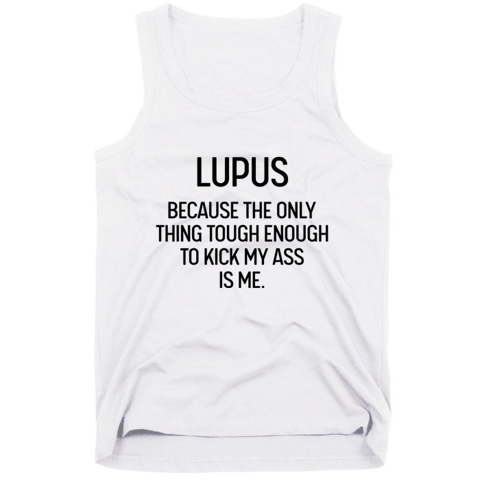 Lupus Becasue The Only Thing Tough Enough To Kick My Ass Is Me Tank Top