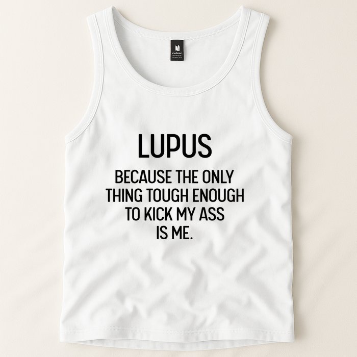 Lupus Becasue The Only Thing Tough Enough To Kick My Ass Is Me Tank Top