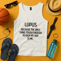Lupus Becasue The Only Thing Tough Enough To Kick My Ass Is Me Tank Top
