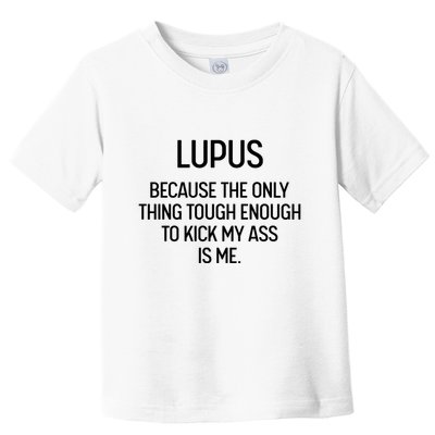 Lupus Becasue The Only Thing Tough Enough To Kick My Ass Is Me Toddler T-Shirt
