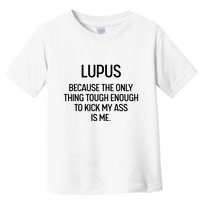 Lupus Becasue The Only Thing Tough Enough To Kick My Ass Is Me Toddler T-Shirt