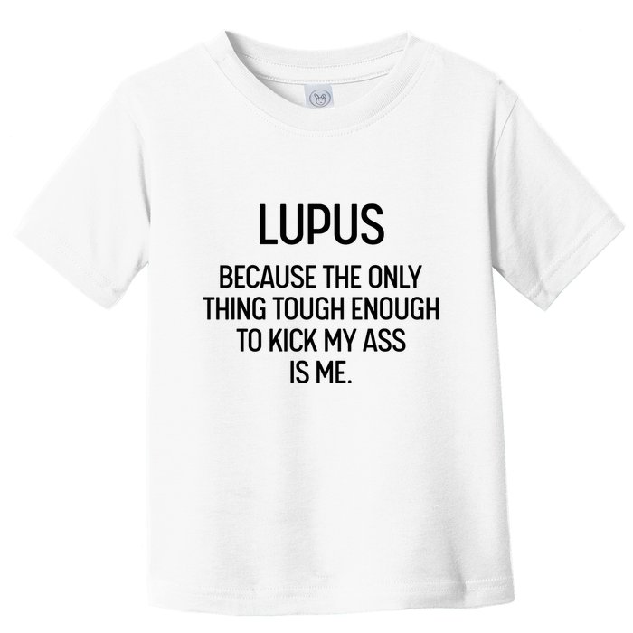 Lupus Becasue The Only Thing Tough Enough To Kick My Ass Is Me Toddler T-Shirt