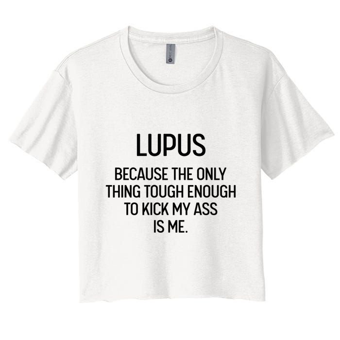 Lupus Becasue The Only Thing Tough Enough To Kick My Ass Is Me Crop Top