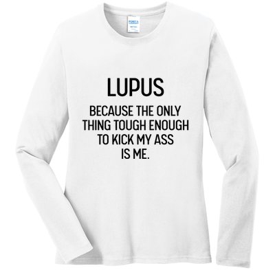 Lupus Becasue The Only Thing Tough Enough To Kick My Ass Is Me Ladies Long Sleeve Shirt