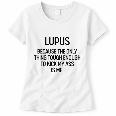 Lupus Becasue The Only Thing Tough Enough To Kick My Ass Is Me Womens T-Shirt