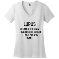 Lupus Becasue The Only Thing Tough Enough To Kick My Ass Is Me Women's V-Neck T-Shirt