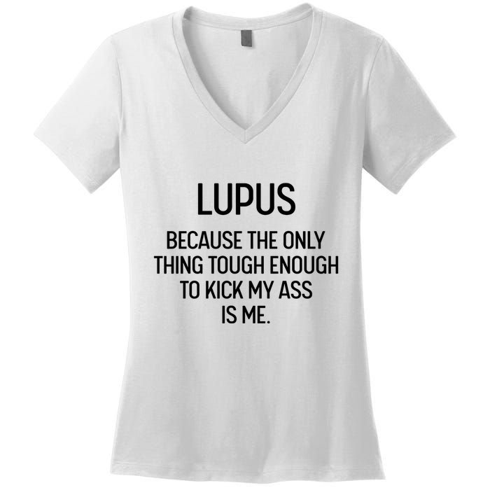Lupus Becasue The Only Thing Tough Enough To Kick My Ass Is Me Women's V-Neck T-Shirt
