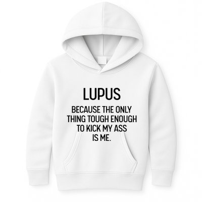 Lupus Becasue The Only Thing Tough Enough To Kick My Ass Is Me Kids Hoodie