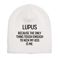 Lupus Becasue The Only Thing Tough Enough To Kick My Ass Is Me Short Acrylic Beanie