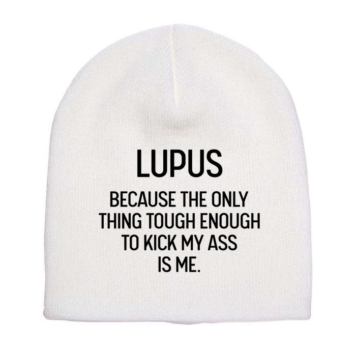 Lupus Becasue The Only Thing Tough Enough To Kick My Ass Is Me Short Acrylic Beanie