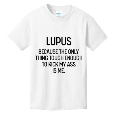 Lupus Becasue The Only Thing Tough Enough To Kick My Ass Is Me Kids T-Shirt