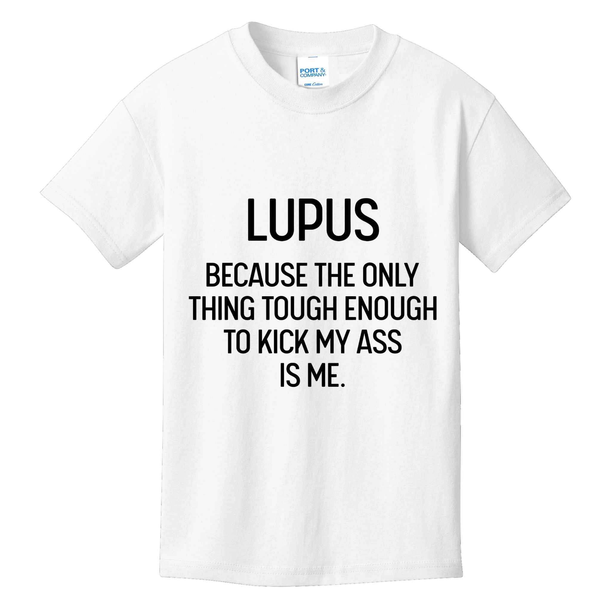 Lupus Becasue The Only Thing Tough Enough To Kick My Ass Is Me Kids T-Shirt