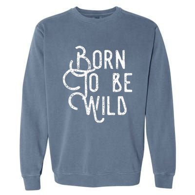 Lyriclyfe Born To Be Wild Garment-Dyed Sweatshirt