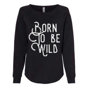 Lyriclyfe Born To Be Wild Womens California Wash Sweatshirt