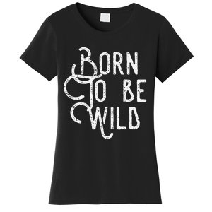 Lyriclyfe Born To Be Wild Women's T-Shirt