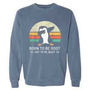 Linux Born To Be Boot Not To Be Root Funny Retro Linux Garment-Dyed Sweatshirt