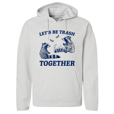 LetS Be Trash Together Performance Fleece Hoodie