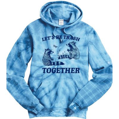 LetS Be Trash Together Tie Dye Hoodie