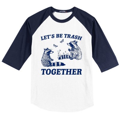 LetS Be Trash Together Baseball Sleeve Shirt