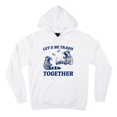 LetS Be Trash Together Hoodie