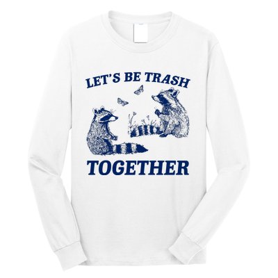 LetS Be Trash Together Long Sleeve Shirt