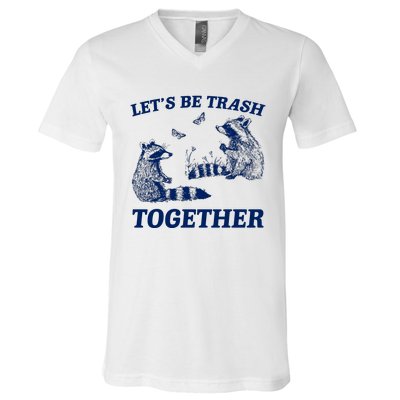 LetS Be Trash Together V-Neck T-Shirt