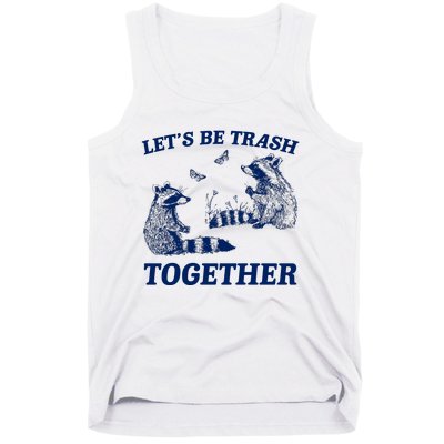 LetS Be Trash Together Tank Top