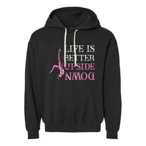 Life Better Upside Down Aerial Silk Aerialist Acrobatics Garment-Dyed Fleece Hoodie