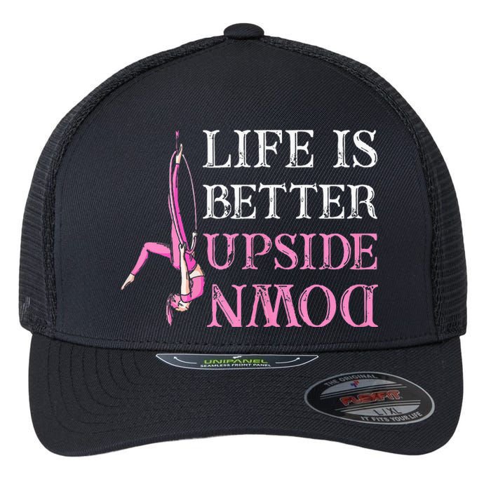 Life Better Upside Down Aerial Silk Aerialist Acrobatics Flexfit Unipanel Trucker Cap