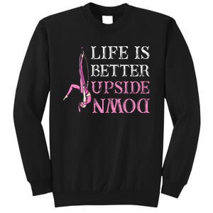 Life Better Upside Down Aerial Silk Aerialist Acrobatics Sweatshirt