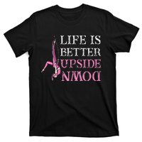 Life Better Upside Down Aerial Silk Aerialist Acrobatics T-Shirt